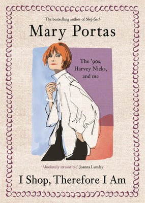 I Shop, Therefore I Am | The '90s, Harvey Nicks - and Me | Mary Portas | Buch