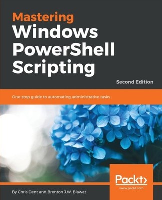 Dent - Mastering Windows PowerShell Scripting - Second Edition One-st - J555z