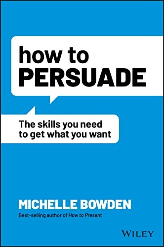 How To Persuade : The Skills You Need To Get What You Want Michelle Bowden - Image 4