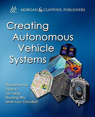 Creating Autonomous Vehicle Systems (Synthesis Lectures on Computer Science, Ban
