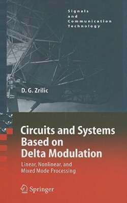 Circuits and Systems Based on Delta Modulation: Linear, Nonlinear and Mixed Mode