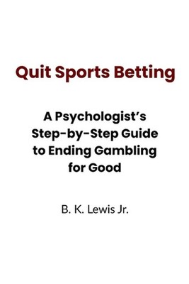 Quit Sports Betting: A Psychologist's Step-by-Step Guide to Ending Gambling for 