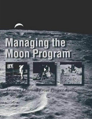 Managing the Moon Program: Lessons Learned From Project Apollo: Proceedings of a
