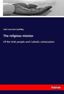 The religious mission John Lancaster Spalding