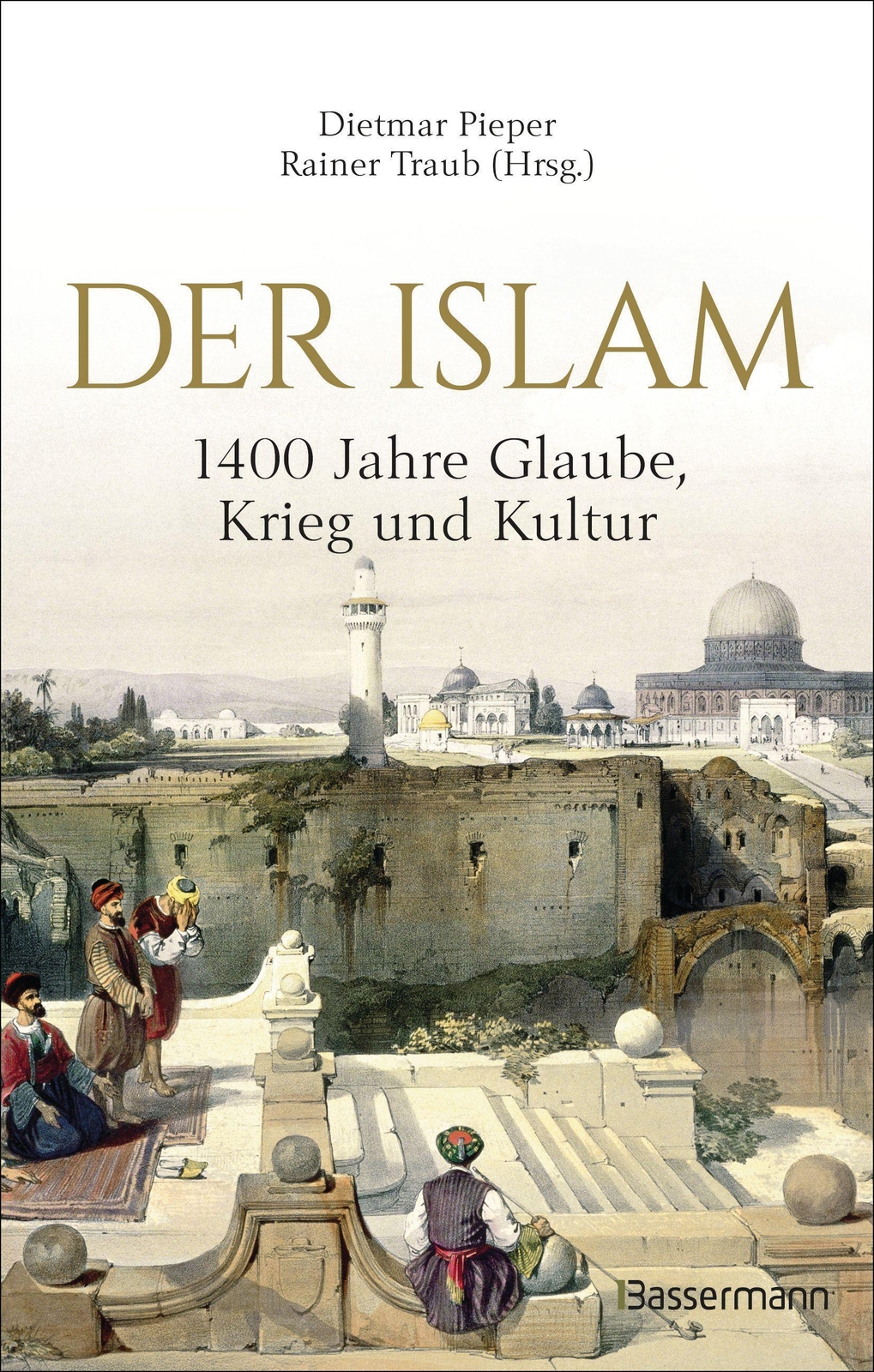 Der Islam: 1400 Jahre Glaube, Krieg Und Kultur - | Dietmar Pieper (u.