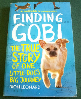 FINDING GOBI THE TRUE STORY OF ONE LITTLE DOG'S BIG JOURNEY By Dion Leonard