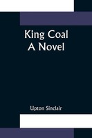 Upton Sinclair | King Coal | Taschenbuch | Englisch (2021) | A Novel