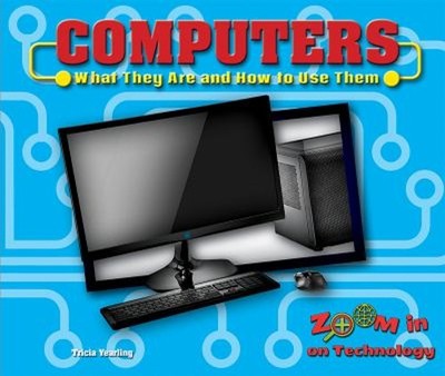 Computers : What They Are and How to Use Them Library Binding Tri