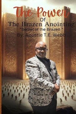 The Power Of The Brazen Anointing The Secret Of the Brazen by Apostle Thomas Web
