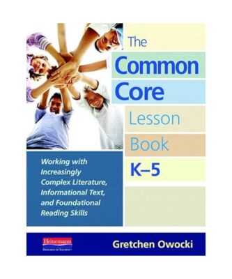 The Common Core Lesson Book, K-5: Working with Increasingly Complex Literature, 