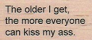 The Older I Get 1 x 2" Rubber Stamp, Mixed Media, Word/Phrase Stamp