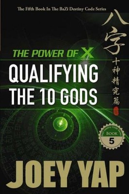 Power of X: Qualifying the 10 Gods, Joey Yap