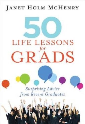 50 Life Lessons for Grads: Recent Graduates Share Their Best Advice  - VERY GOOD