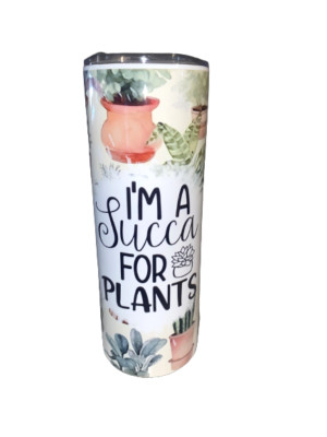 20oz Skinny Tumbler ~ I'm A Succa For Plants Stainless Steel w/Lid & Straw