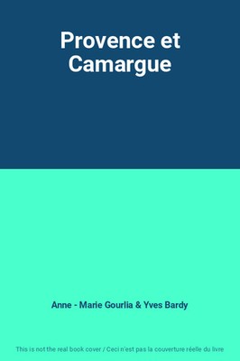 Provence et Camargue, Anne - Marie Gourlia & Yves Bardy