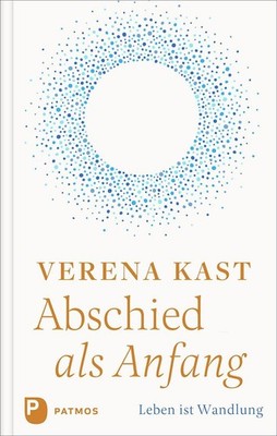 Verena Kast Abschied als Anfang: Leben ist Wandlung (Hardback) (UK IMPORT)