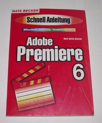 Adobe Premiere 6 von Mark-Steffen Göwecke, Data Becker, 2001