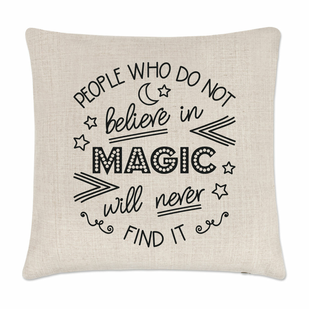 People Who Do Not Believe In Magic Will Never Find It Cushion Cover Wizard
