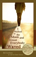 I Walked to the Moon and Almost Everybody Waved; The Curiously Inspiring Adve...