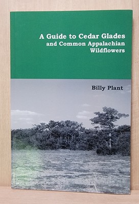 A Guide To Cedar Glades And Common Appalachian Wildflowers by Billy Plant PB...