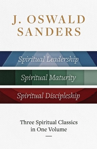 J. Oswald Sanders: Three Spiritual Classics in One Volume by ... - 9780802434128