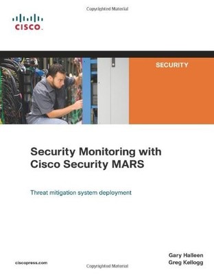 SECURITY MONITORING WITH CISCO SECURITY MARS By Gary Halleen & Greg Kellogg *VG*