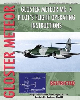 Gloster Meteor Mk. 7 Pilot's Flight Operating Instructions by Royal Air Force (E