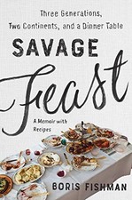 Savage Feast: Three Generations, Two Continents, and a Dinner Table (a Memoir w