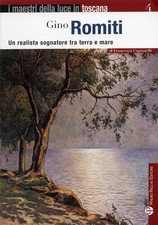 Libri Francesca Gagiamelli - Gino Romiti. Un Realista Sognatore Tra Terra E Mare