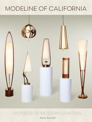 Modeline of California : Pioneer of Modern Lighting by Nick Ferrell (2025, ...