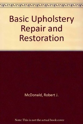 Basic Upholstery Repair and Restoration,Robert J. McDonald