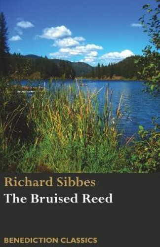 Thumbnail - The Bruised Reed And Smoking Flax: (including A Description Of Christ)