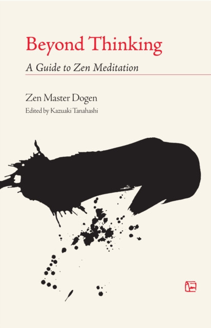 Beyond Thinking A Guide to Zen Meditation by Zen Master Dogen (Paperback Book)