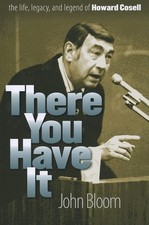 There You Have It: The Life, Legacy, and Legend of Howard Cosell by Bloom, John,