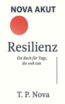 Resilienz: Ein Buch f?r Tage, die weh tun by T.P. Nova (German) Paperback Book