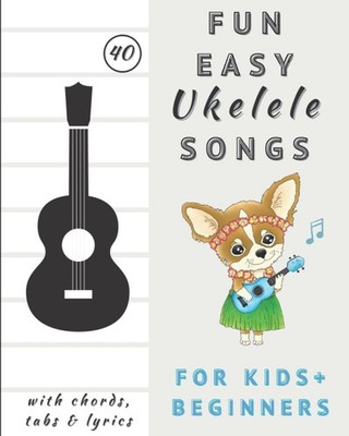 Fun and Easy Ukelele Songs for Kids and Beginners: Easy Ukelele 