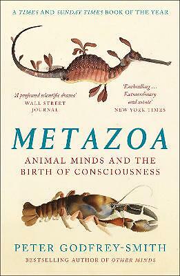 Metazoa: Animal Minds and the Birth of Consciousness by Peter Godfrey-Smith ...