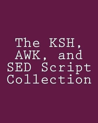 The KSH, AWK, and SED Script Collection: Mastering Unix Programming Through Prac