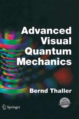 Advanced Visual Quantum Mechanics by Bernd Thaller (English) Hardcover Book