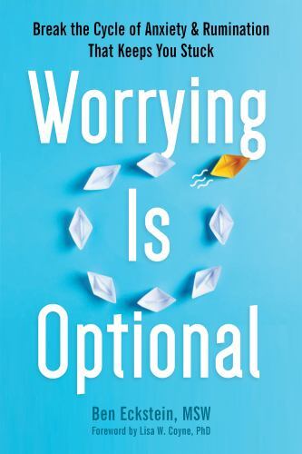 Worrying Is Optional : Break the Cycle of Anxiety and Rumination That Keeps ...