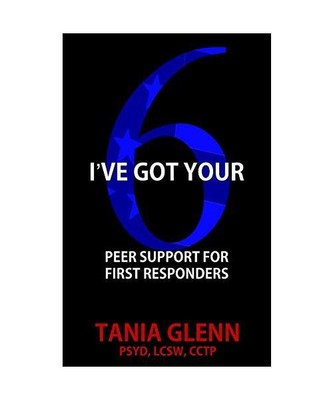 I've Got Your Six: Peer Support for First Responders, Tania Glenn
