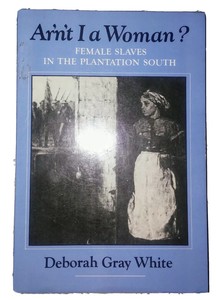 Ar N T I A Woman Female Slaves In The Plantation South By Deborah Gray White Ebay