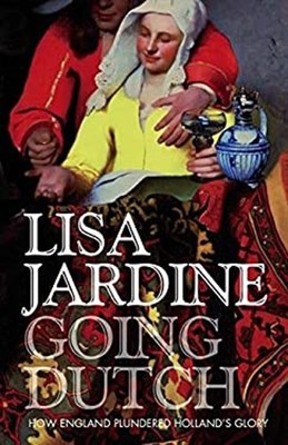 Going Dutch : How England Plundered Holland's Glory Hardcover Lis