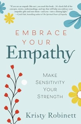 Embrace Your Empathy: Make Sensitiv..., Robinett, Krist