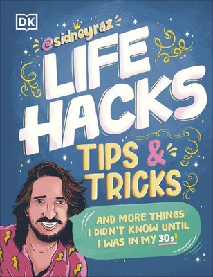 Life Hacks, Tips and Tricks: And More Things I Didnâ  t Know Until I Wa...
