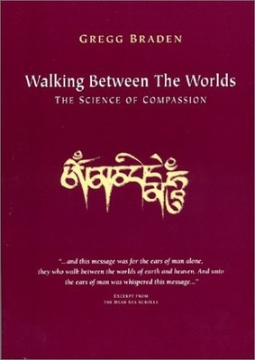 Walking between the Worlds: the Science of Compassion - paperback Braden, Gr...