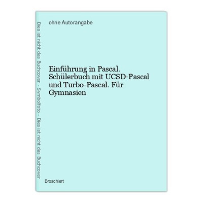 Einführung in Pascal. Schülerbuch mit UCSD-Pascal und Turbo-Pascal. Für Gymnasie