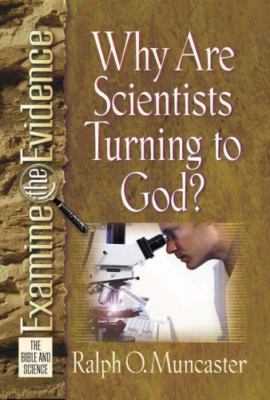 Why Are Scientists Turning to God? (Examine the Evidence ) Muncaster, Ralph O.