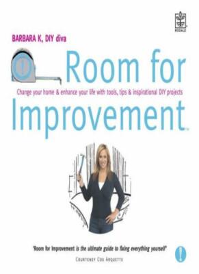 Room for Improvement: Change Your Home and Enhance Your Life with Tools, Tips ,
