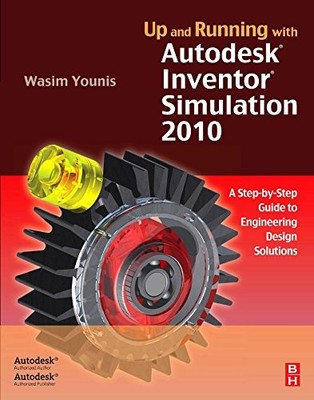 UP AND RUNNING WITH AUTODESK INVENTOR SIMULATION 2010: A By Wasim Younis *VG+*
